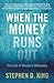 When the Money Runs Out by Stephen D. King When the Money Runs Out by Stephen D. King