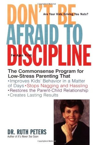 Don't Be Afraid To Discipline: The Commonsense Program for Low-Stress Parenting That *Improves Kids' Behavior in a Matter of Days *Stops Naggling and ... Relationship *Creates Lasting Results (Paperback)
