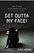 Get Outta My Face! by Rick Horne Get Outta My Face! by Rick Horne