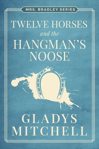 Twelve Horses and the Hangman's Noose (Mrs. Bradley)