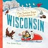 The Twelve Days of Christmas in Wisconsin (The Twelve Days of Christmas in America) The Twelve Days of Christmas in Wisconsin (The Twelve Days of Christmas in America)