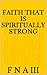 FAITH that is spiritually strong