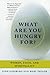 What Are You Hungry For? by Lynn Ginsburg