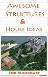 Minecraft House Ideas & Awesome Structures (Resource Lists, Step-By-Step Blueprints, Descriptions & Pictures)