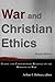 War and Christian Ethics: Classic and Contemporary Readings on the Morality of War