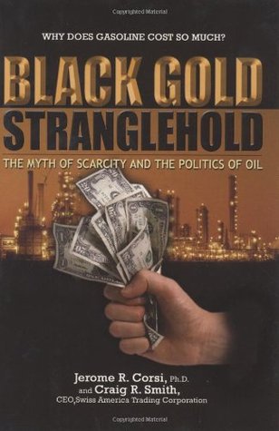 Black Gold Stranglehold: The Myth of Scarcity and the Politics of Oil (Hardcover)