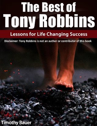 The Best of Tony Robbins: Lessons for Life Changing Success (Disclaimer: Tony Robbins is not an author or contributor of this book)