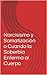 Narcisismo y Somatización o Cuando la Soberbia Enferma al Cuerpo