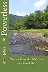 Powerless - Healing From the Addiction of a Loved One