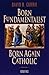 Born Fundamentalist, Born Again Catholic