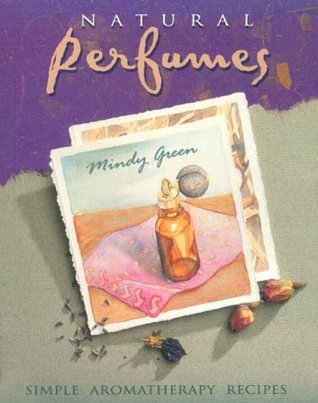Natural Perfumes: Simple Aromatherapy Recipes (Paperback)