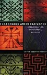 Indigenous American Women: Decolonization, Empowerment, Activism