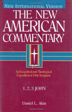 1,2,3 John: An Exegetical and Theological Exposition of Holy Scripture (New American Bible Commentary)