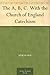 The A, B, C. With the Church of England Catechism