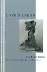 Love's Labor: Essays on Women, Equality, and Dependency (Thinking Gender)