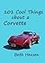101 Cool Things about a Corvette