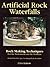 Artificial Rock Waterfalls : Rock Making Techniques for the Professional and the Hobbyist