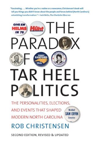 The Paradox of Tar Heel Politics: The Personalities, Elections, and Events That Shaped Modern North Carolina (Kindle Edition)
