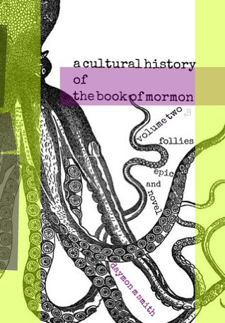 Volume 2 B: a cultural history of the book of mormon: Follies Epic and Novel (the cultural history of the book of mormon)