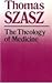 The Theology of Medicine by Thomas Szasz