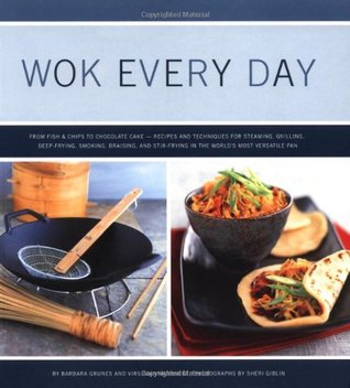 Wok Every Day: From Fish & Chips to Chocolate Cake -Recipes and Techniques for Steaming, Grilling, Deep-Frying, Smoking, Braising, and Stir-Frying in the World's Most Versatile Pan (Paperback)