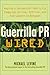 Guerrilla Pr Wired: Waging A Successful Publicity Campaign On-Line, Offline, And Everywhere In Between
