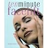 Ten Minute Facelift - Rejuvenate Your Face the Natural Way