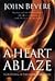 A Heart Ablaze by John Bevere
