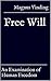 Free Will: An Examination of Human Freedom