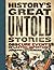 History's Great Untold Stories