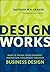 Design Works: How to Tackle Your Toughest Innovation Challenges through Business Design (Rotman-Utp Publishing)