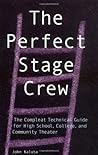 The Perfect Stage Crew: The Compleat Technical Guide for High School, College, and Community Theater The Perfect Stage Crew: The Compleat Technical Guide for High School, College, and Community Theater