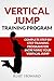 Vertical Jump Training Program - Jump Higher and Start Dunking