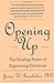 Opening Up: The Healing Power of Expressing Emotions