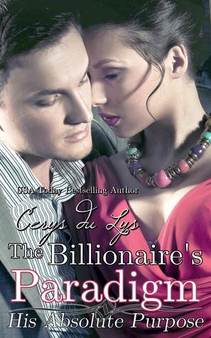 The Billionaire's Paradigm: His Absolute Purpose (The Billionaire's Paradigm, #1-7)