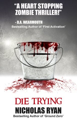 Die Trying: A Gritty Zombie Apocalypse Thriller