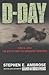 D-Day, June 6, 1944 by Stephen E. Ambrose