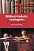 Biblical Catholic Apologetics: A Collection of Essays