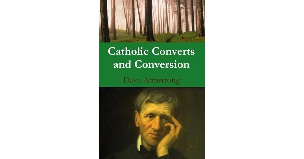 Catholic Converts and Conversion by Dave Armstrong