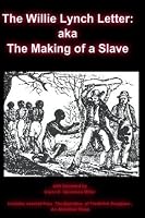 The Willie Lynch Letter and the Making of a Slave by Willie Lynch