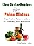 Slow Cooker Recipes for Paleo Dieters. Healthy and Delicious Breakfast, Lunch and Dinner Gluten Free Paleo Meals.
