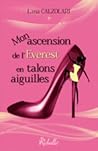Mon ascension de l'Everest en talons aiguilles by Lana Calzolari