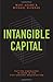 Intangible Capital: Putting Knowledge to Work in the 21st-Century Organization