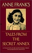 Anne Frank's Tales from the Secret Annex: A Collection of Her Short Stories, Fables, and Lesser-Known Writings