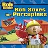 Bob Saves the Porcupines (Bob the Builder)