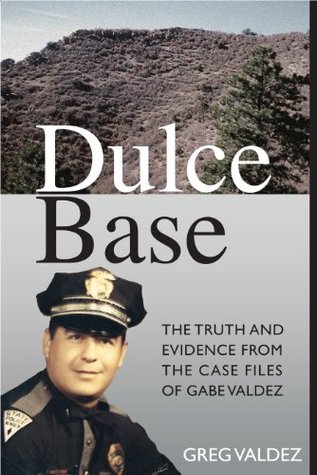 Dulce Base The Truth and Evidence from the Case Files of Gabe Valdez (Kindle Edition)