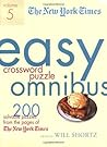 The New York Times Easy Crossword Puzzle Omnibus Volume 5: 200 Solvable Puzzles from the Pages of The New York Times