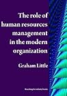 The role of human resources management in the modern organization: Making human resources the driver of success (Resdesigning the organization vol 4)