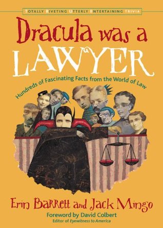 Dracula was a Lawyer: Hundreds of Fascinating Facts from the World of Law (Totally Riveting Utterly Entertaining Trivia)