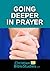 Going Deeper in Prayer